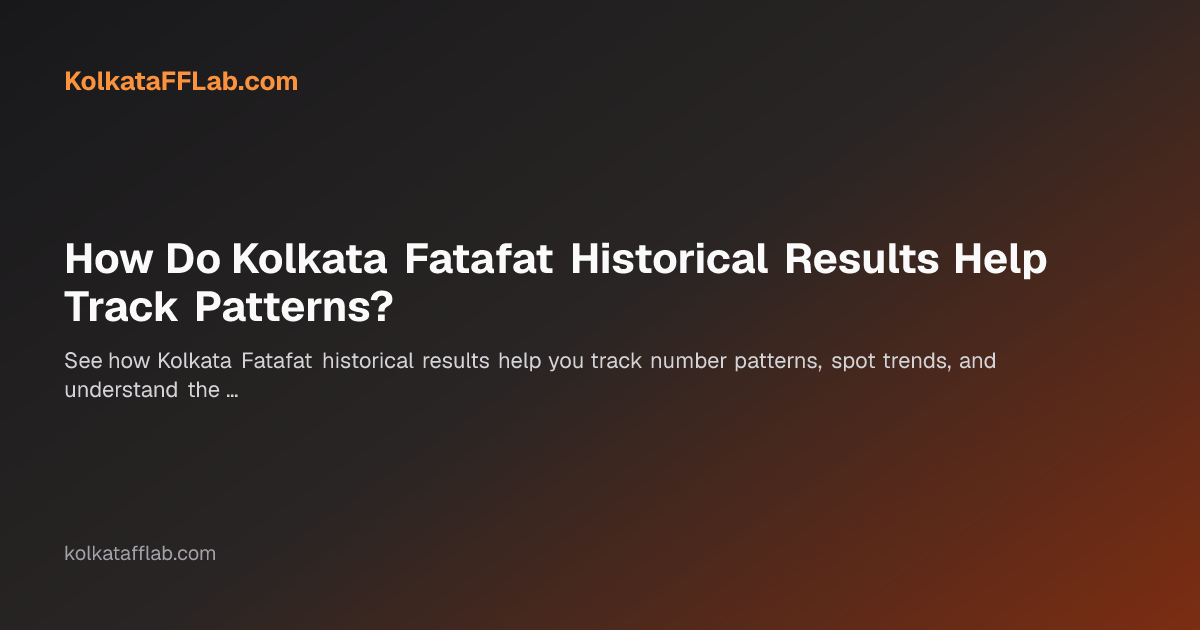 How Do Kolkata Fatafat Historical Results Help Track Patterns?