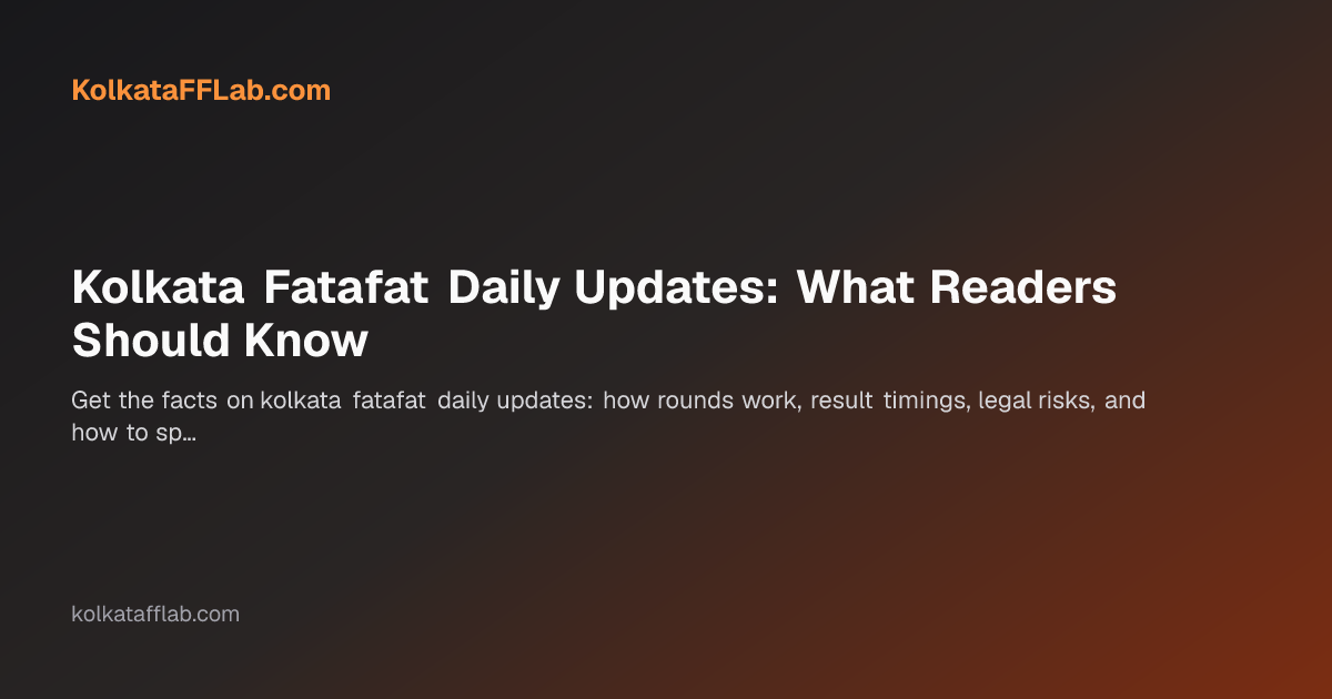 Kolkata Fatafat Daily Updates: What Readers Should Know