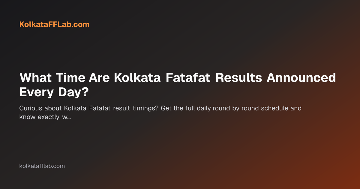 What Time Are Kolkata Fatafat Results Announced Every Day?
